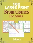 100 Large Print Brain Games For Adult EDITION 1: Easy Large Print Word Search, Sudoku, Mazes For Adult And Seniors Mindfulness Puzzle Book Mind Games By Train Brainbook Cover Image