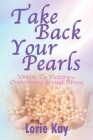 Take Back Your Pearls: Victim to Victory-Overcoming Sexual Abuse By Lorie Kay Cover Image
