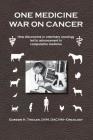 One Medicine War on Cancer: How Discoveries in Veterinary Oncology Led to Advancement in Comparative Medicine By Gordon H. Theilen Cover Image