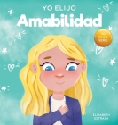 Yo Elijo Amabilidad: Un libro ilustrado y colorido sobre la bondad, la compasión y la empatía Cover Image