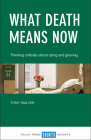 What Death Means Now: Thinking Critically About Dying and Grieving By Tony Walter Cover Image