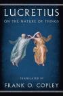On the Nature of Things By Lucretius, Frank O. Copley (Translated by) Cover Image