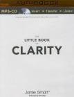 The Little Book of Clarity: A Quick Guide to Focus and Declutter Your Mind Cover Image