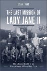 The Last Mission of Lady Jane II: The Life and Death of an 8th Air Force B-17 and Her Crew By Lisa A. Vans Cover Image