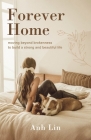 Forever Home: Moving Beyond Brokenness to Build a Strong and Beautiful Life By Anh Lin Cover Image