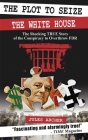 The Plot to Seize the White House: The Shocking True Story of the Conspiracy to Overthrow FDR By Jules Archer Cover Image