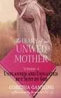 The Diary of an Unwed Mother: Unplanned and Unwanted, but Sent by God Cover Image