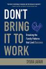 Don't Bring It to Work: Breaking the Family Patterns That Limit Success By Sylvia Lafair Cover Image