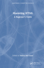 Mastering HTML: A Beginner's Guide By Sufyan Bin Uzayr (Editor) Cover Image