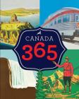 Canada 365 By Historica Dominion Institute Cover Image