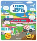 I Know Things That Go: Lift-the-flap Book (Clever Questions) By Clever Publishing, Valeriya Danilova (Illustrator) Cover Image