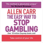 The Easy Way to Stop Gambling: Take Control of Your Life (Allen Carr's Easyway) By Allen Carr, Richard Mitchley (Read by) Cover Image