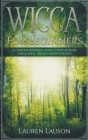 Wicca for Beginners: A Complete Beginners Guide to Wiccan Belief, Spells, Magic, Rituals and Witchcraft Cover Image