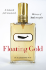 Floating Gold: A Natural (and Unnatural) History of Ambergris By Christopher Kemp Cover Image