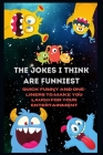 The Jokes I Think Are Funniest: Quick funny and One-Liners to Make You Laugh for Your Entertainment By E. Fletcher Cover Image