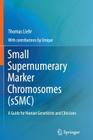 Small Supernumerary Marker Chromosomes (Ssmc): A Guide for Human Geneticists and Clinicians By Thomas Liehr, Unique (Rare Chromosome Disorder Support (Contribution by) Cover Image