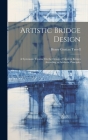 Artistic Bridge Design: A Systematic Treatise On the Design of Modern Bridges According to Aesthetic Principles Cover Image