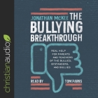 Bullying Breakthrough Lib/E: Real Help for Parents and Teachers of the Bullied, Bystanders, and Bullies By Jonathan McKee, Tom Parks (Read by) Cover Image