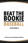 Beat the Bookie - Baseball Games: Unlock The Secret To Big Wins By Bob Goldman Cover Image
