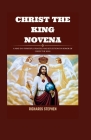 Christ The King Novena: A 9-Day Powerful Prayers And Reflection In Honor Of Christ The King Cover Image