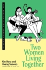 Two Women Living Together: The Bestselling Korean Memoir By Kim Hana, Hwang Sunwoo, Gene Png (Translated by) Cover Image