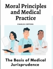 Moral Principles and Medical Practice: The Basis of Medical Jurisprudence Cover Image