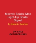 Marvel: The Amazing Spider-Man Light-Up Spider-Signal By Guido A. Sanchez Cover Image