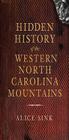 Hidden History of the North Carolina Mountains By Alice Sink Cover Image