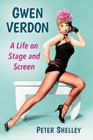 Gwen Verdon: A Life on Stage and Screen By Peter Shelley Cover Image
