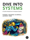 Dive Into Systems: A Gentle Introduction to Computer Systems By Suzanne J. Matthews, Tia Newhall, Kevin C. Webb Cover Image