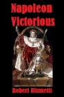 Napoleon Victorious By Robert Blumetti Cover Image