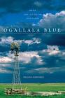 Ogallala Blue: Water and Life on the Great Plains By William Ashworth Cover Image