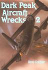 Dark Peak Aircraft Wrecks: Volume 2 By Ron Collier, Roni Wilkinson Cover Image