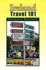 Ireland Travel 101 By Patricia Preston Cover Image