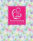 Breastfeeding Log Book: Baby Feeding And Diaper Log, Breastfeeding Book, Baby Feeding Notebook, Breastfeeding Log, Hydrangea Flower Cover Cover Image