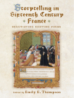 Storytelling in Sixteenth-Century France: Negotiating Shifting Forms (The Early Modern Exchange) Cover Image