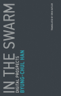 In the Swarm: Digital Prospects (Untimely Meditations #3) By Byung-Chul Han, Erik Butler (Translated by) Cover Image