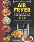 The UK Air Fryer Cookbook For Beginners: 1000-Day Quick and Delicious Air Fryer Recipes for the Whole Family incl. Tasty Desserts Special By James Crenshaw Cover Image