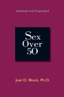 Sex Over 50: Updated and Expanded By Joel D. Block Cover Image