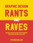 Graphic Design Rants and Raves: Bon Mots on Persuasion, Entertainment, Education, Culture, and Practice Cover Image
