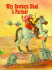 Why Cowboys Need a Pardner By James Rice (Illustrator), Laurie Knowlton Cover Image