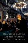 Religious Parties and the Politics of Civil Liberties By Vineeta Yadav Cover Image