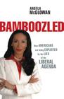 Bamboozled: How Americans Are Being Exploited by the Lies of the Liberal Agenda By Angela McGlowan Cover Image