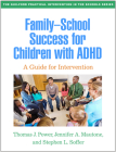 Family-School Success for Children with ADHD: A Guide for Intervention (The Guilford Practical Intervention in the Schools Series                   ) By Thomas J. Power, PhD, ABPP, Jennifer A. Mautone, Stephen L. Soffer, PhD Cover Image