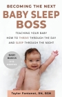 Becoming the Next BABY SLEEP BOSS: Teaching Your Baby How to Thrive Through the Day and Sleep Through the Night Cover Image