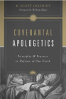 Covenantal Apologetics: Principles and Practice in Defense of Our Faith By K. Scott Oliphint, William Edgar (Foreword by) Cover Image