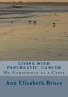 Living with Pancreatic Cancer: My Experience as a Carer By Ann Elizabeth Bruce Cover Image