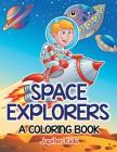 Space Explorers (A Coloring Book) By Jupiter Kids Cover Image