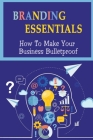 Branding Essentials: How To Make Your Business Bulletproof: How Collaboration Is Important To Your Brand By Danny Calmes Cover Image