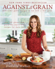 Against All Grain: Delectable Paleo Recipes to Eat Well & Feel Great Cover Image